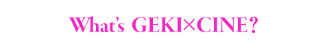 What's GEKI×CINE? What's GEKI×CINE?